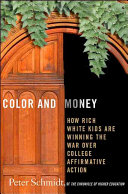 Color and money : how rich White kids are winning the war over college affirmative action /