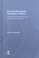 Community-based heritage in Africa : unveiling local research and development initiatives /