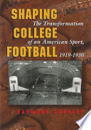 Shaping college football : the transformation of an American sport, 1919-1930 /