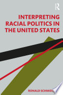 Interpreting racial politics in the United States /