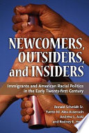 Newcomers, outsiders, and insiders : immigrants and American racial politics in the early twenty-first century /