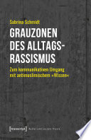 Grauzonen des Alltagsrassismus : Zum kommunikativen Umgang mit antimuslimischem "Wissen" /