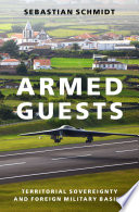 Armed guests : territorial sovereignty and foreign military basing /