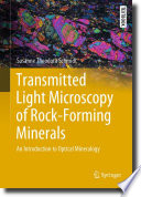 Transmitted Light Microscopy of Rock-Forming Minerals : An Introduction to Optical Mineralogy /