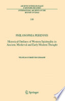 Philosophia perennis : historical outlines of Western spirituality in ancient, Medieval and early modern thought /