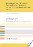 Vergangenheit Als Gegenwart - Zum 40-Jährigen Bestehen der Sektion Erwachsenenbildung der DGfE.