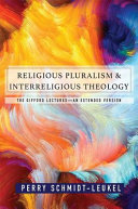 Religious pluralism and interreligious theology : the Gifford lectures--an extended edition /
