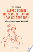 Alfred Döblin und seine Zeitschrift »Das Goldene Tor« : Zwischen Inszenierung und Werkästhetik /