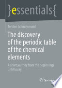 The discovery of the periodic table of the chemical elements : A short journey from the beginnings until today  /