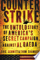Counterstrike : the untold story of America's secret campaign against al Qaeda /