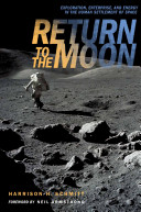 Return to the Moon : exploration, enterprise, and energy in the human settlement of space /