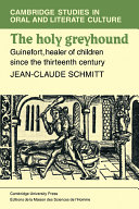 The holy greyhound : Guinefort, healer of children since the thirteenth century /