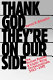 Thank God they're on our side : the United States and right-wing dictatorships, 1921-1965 /