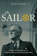 The sailor : Franklin D. Roosevelt and the transformation of American foreign policy /