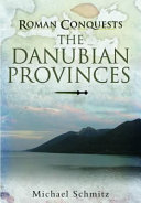 Roman conquests : the Danube frontier /