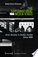 The supernatural media virus : virus anxiety in Gothic fiction since 1990 /
