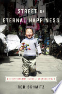 Street of Eternal Happiness : big city dreams along a Shanghai road /