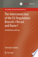 The Interconnection of the EU Regulations Brussels I Recast and Rome I : Jurisdiction and Law /