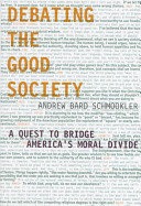 Debating the good society : a quest to bridge America's moral divide /