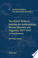 The Kaiser Wilhelm Institute for Anthropology, Human Heredity, and Eugenics, 1927-1945 : crossing boundaries /