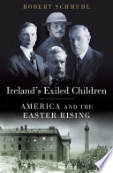 Ireland's exiled children : America and the Easter Rising /