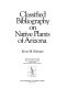 Classified bibliography on native plants of Arizona : project in cooperation with the Natural Vegetation Committee, Arizona Chapter, Soil Conservation Society of America /