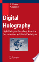 Digital holography : digital hologram recording, numerical reconstruction, and related techniques /