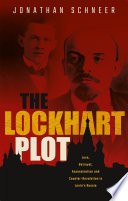 The Lockhart plot : love, betrayal, assassination and counter-revolution in Lenin's Russia /