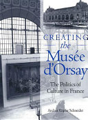 Creating the Musée d'Orsay : the politics of culture in France /