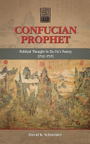 Confucian Prophet : Political Thought in Du Fu's Poetry (752-757) /