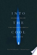 Into the cool : energy flow, thermodynamics, and life /