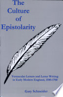 The culture of epistolarity : vernacular letters and letter writing in early modern England, 1500-1700 /