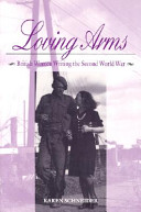 Loving arms : British women writing the Second World War /