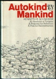 Autokind vs. mankind ; an analysis of tyranny, a proposal for rebellion, a plan for reconstruction /