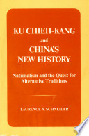 Ku Chieh-kang and China's new history ; nationalism and the quest for alternative traditions /