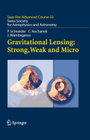 Gravitational lensing : strong, weak and micro /