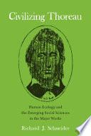 Civilizing Thoreau : human ecology and the emerging social sciences in the major works /