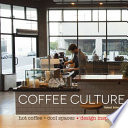 Coffee culture : hot coffee + cool spaces, design inspiration /