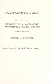 The political system of Brazil ; emergence of a "modernizing" authoritarian regime, 1964-1970 /