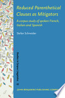 Reduced parenthetical clauses as mitigators : a corpus study of spoken French, Italian and Spanish /