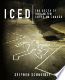 Iced : the story of organized crime in Canada /