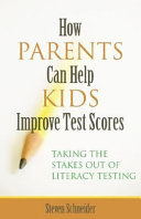 How parents can help kids improve test scores : taking the stakes out of literacy testing /