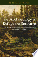 The archaeology of refuge and recourse : Coast Miwok resilience and indigenous hinterlands in colonial California /