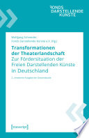 Transformationen der Theaterlandschaft Zur Fördersituation der Freien Darstellenden Künste in Deutschland. 2., erweiterte Ausgabe der Gesamtstudie.