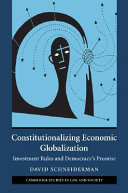Constitutionalizing economic globalization : investment rules and democracy's promise /