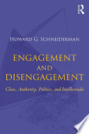Engagement and disengagement : class, authority, politics, and intellectuals /