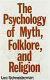 The psychology of myth, folklore, and religion /