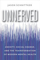 Unnerved : anxiety, social change, and the transformation of modern mental health /
