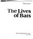 The lives of bats /