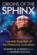 Origins of the Sphinx : celestial guardian of pre-pharaonic civilization /